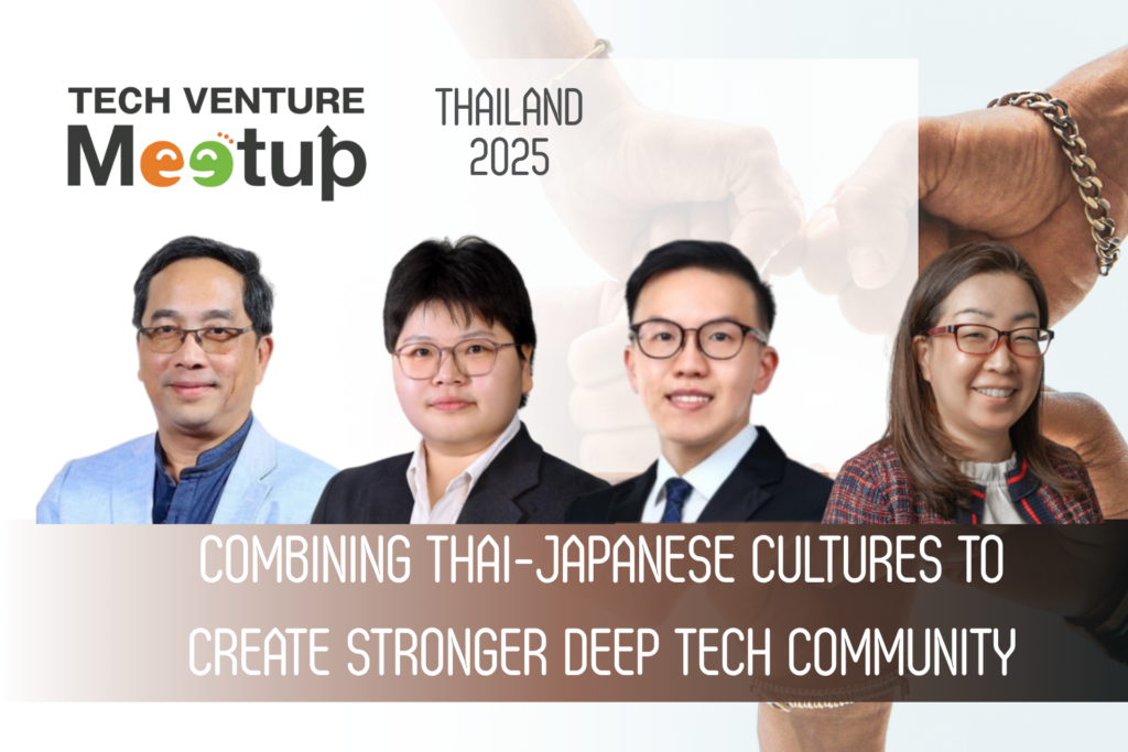 TECH VENTURE MEETUP in Thailand 2025 – Panel Session 2: Combining Thai-Japanese Cultures to Create Stronger Deep Tech Community [26th Nov, 2025].